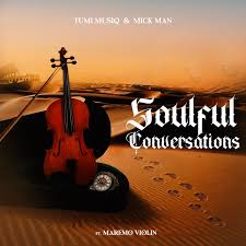 Tumi Musiq & Mick Man – Soulful Conversations ft. Maremo Violin