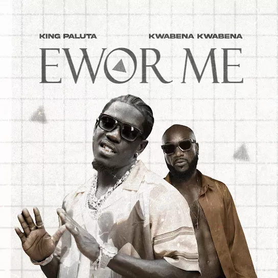 King Paluta – Ewor Me Ft. Kwabena Kwabena